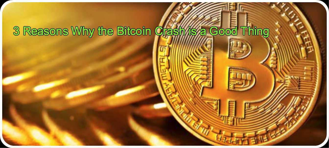 CRYPTONEWSBYTES.COM 3-Reasons-Why-the-Bitcoin-Crash-is-a-GOOD-Thing 3 Reasons Why Bitcoin Crash is a Good Thing  