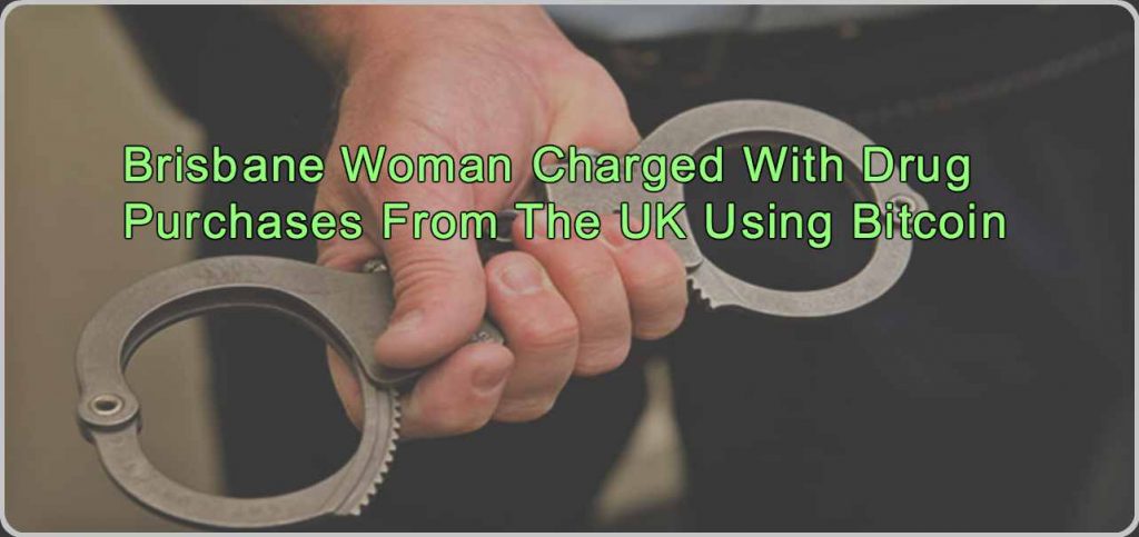 CRYPTONEWSBYTES.COM Brisbane-Woman-Charged-With-Drug-Purchases-From-The-UK-Using-Bitcoin-1024x483 Illicit Purchases With Cryptocurrencies Will Come Back To Haunt You – Consider Yourself Warned!  