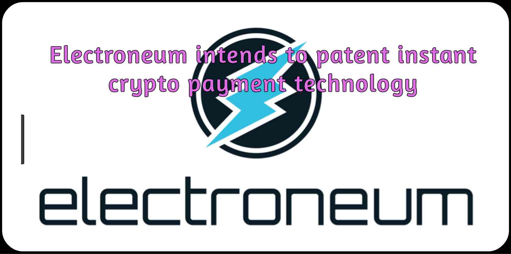 CRYPTONEWSBYTES.COM Electroneum-intends-to-patent-instant-crypto-payment-technology Electroneum intends to patent instant crypto payment technology  