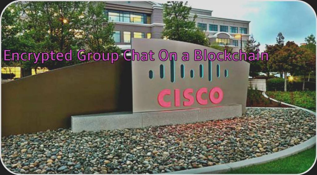 CRYPTONEWSBYTES.COM Encrypted-Group-Chat-on-a-Blockchain-Patent-filed-by-Cisco-1024x565 Encrypted Group Chat on a Blockchain, Patent awaited by Cisco  