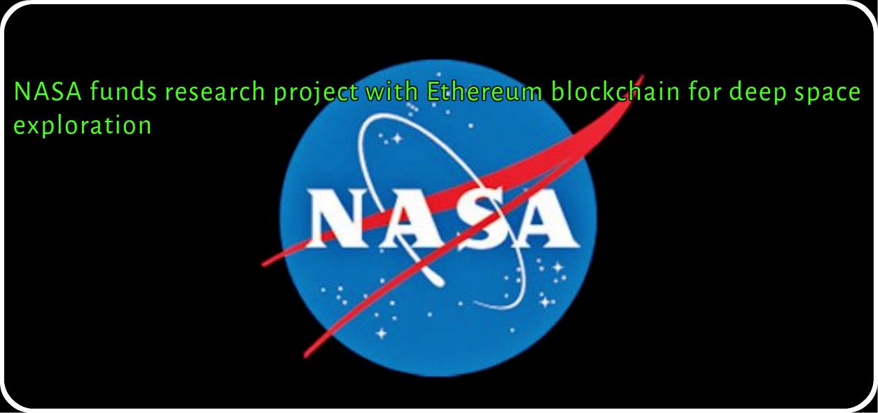 CRYPTONEWSBYTES.COM NASA-funds-research-project-with-Ethereum-blockchain-for-deep-space-exploration NASA funds research project with Ethereum blockchain for deep space exploration  