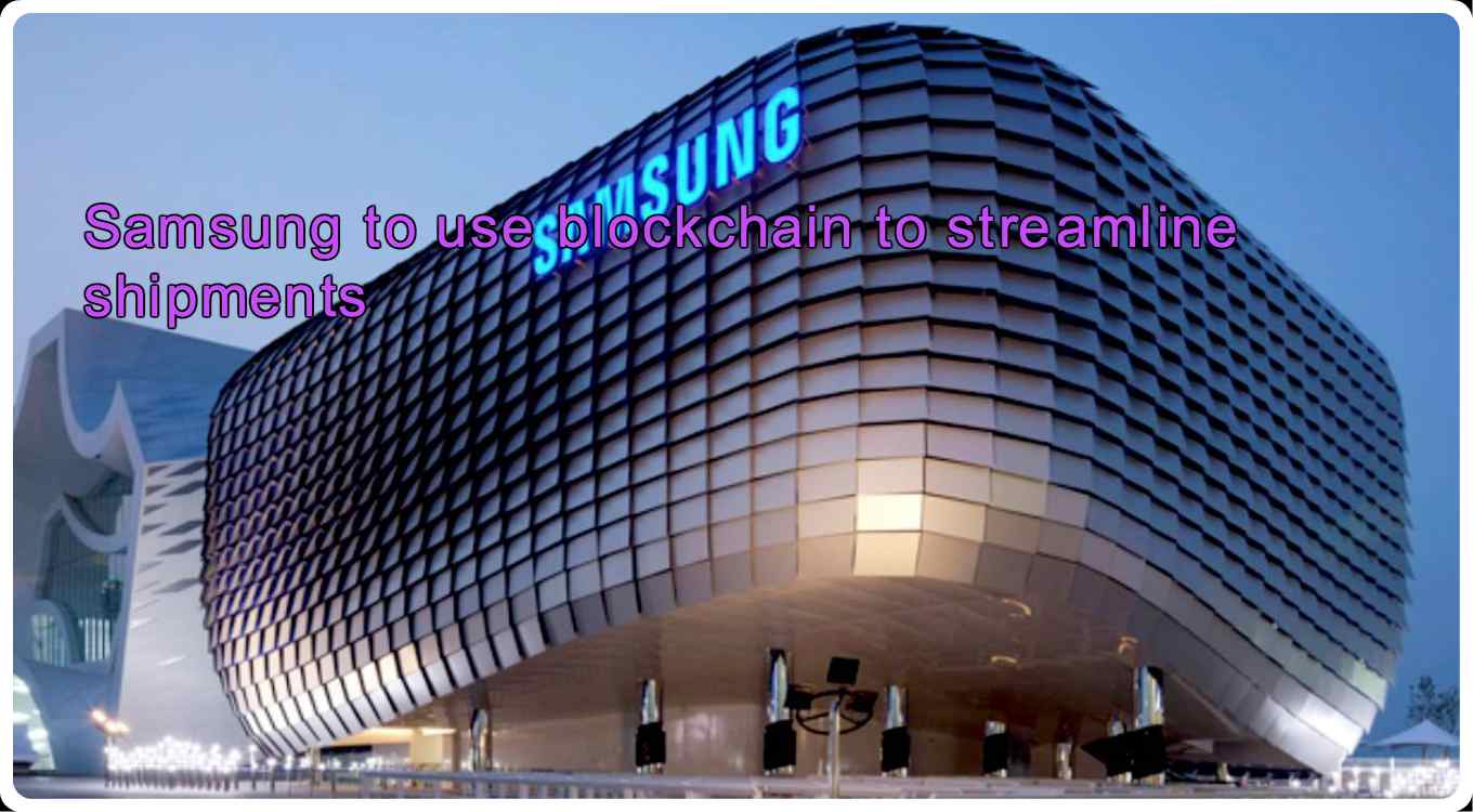 CRYPTONEWSBYTES.COM Samsung-to-use-blockchain-to-streamline-shipment Samsung to use blockchain to streamline shipment  