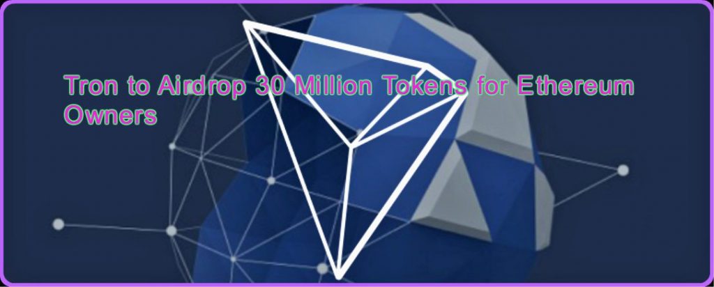 CRYPTONEWSBYTES.COM Tron-to-Airdrop-30-Million-Tokens-for-Ethereum-Owners-1024x412 Tron to Airdrop 30 Million Tokens for Ethereum Owners  