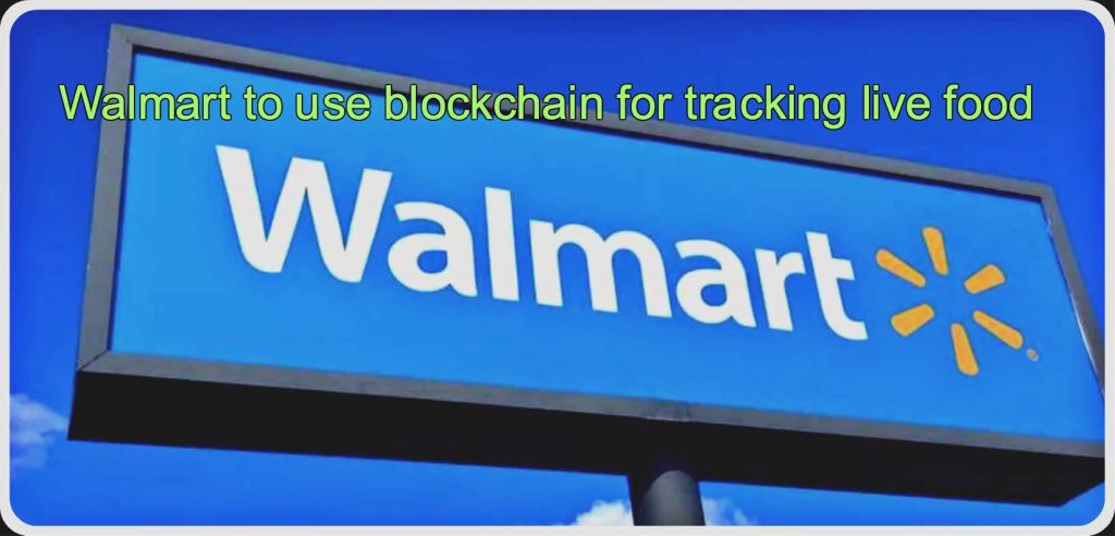 CRYPTONEWSBYTES.COM Walmart-to-use-blockchain-for-tracking-live-food-1024x492 Walmart to use blockchain for tracking live food  