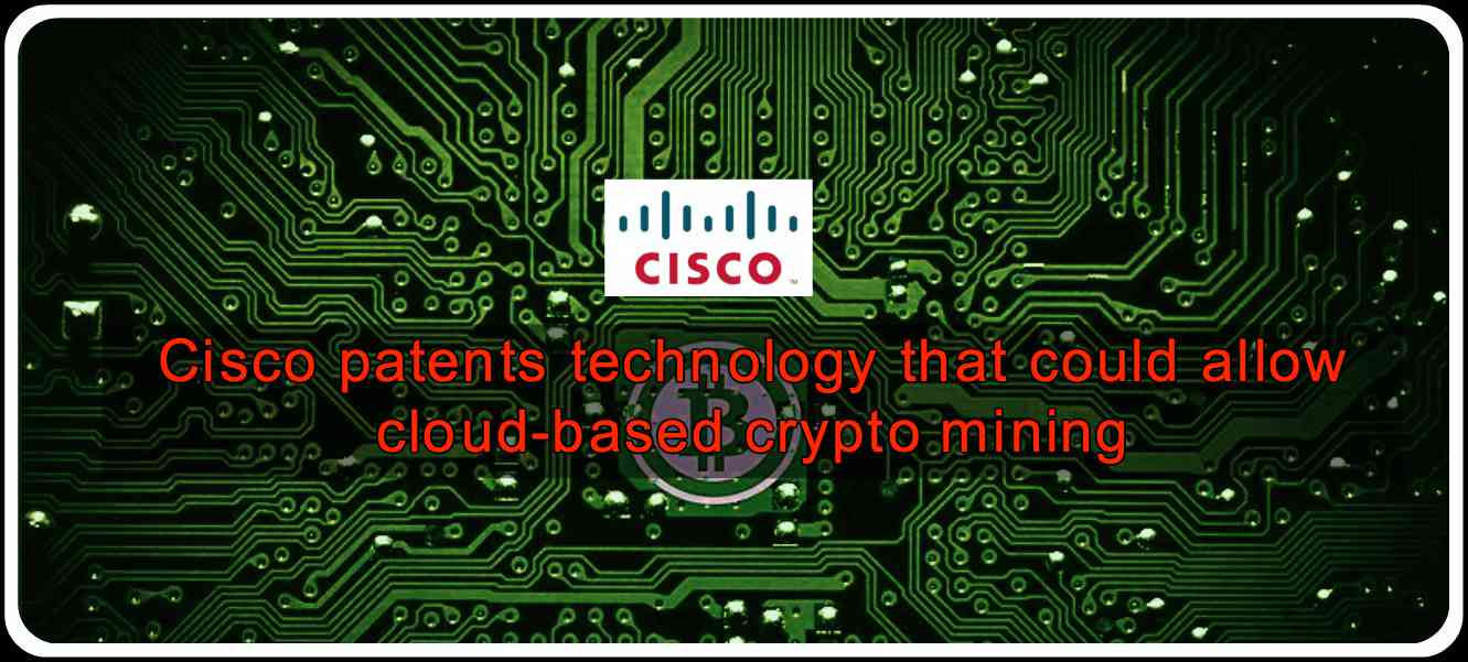CRYPTONEWSBYTES.COM Cisco-patents-technology-that-could-allow-cloud-based-crypto-mining Home  