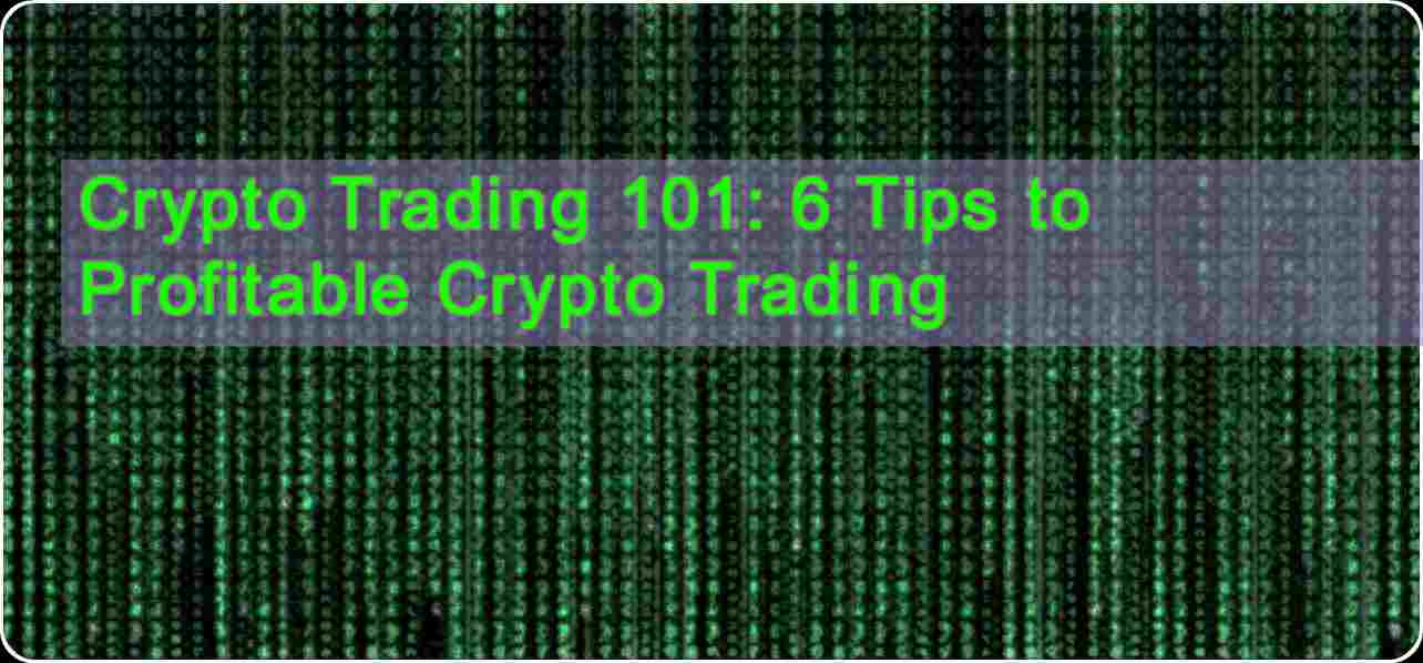 CRYPTONEWSBYTES.COM Crypto-Trading-101-6-Tips-to-Profitable-Crypto-Trading Crypto Trading 101: 6 Tips to Profitable Crypto Trading  