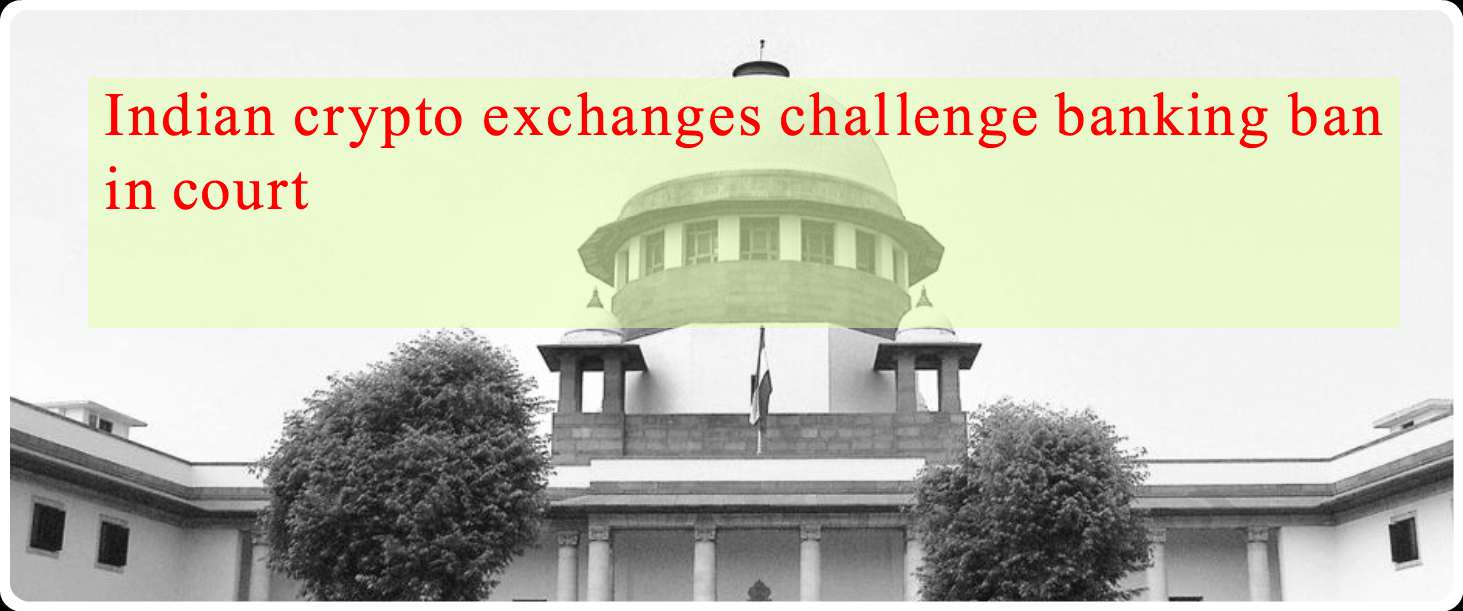 CRYPTONEWSBYTES.COM Indian-crypto-exchanges-challenge-banking-ban-in-court Indian crypto exchanges challenge banking ban in the court  