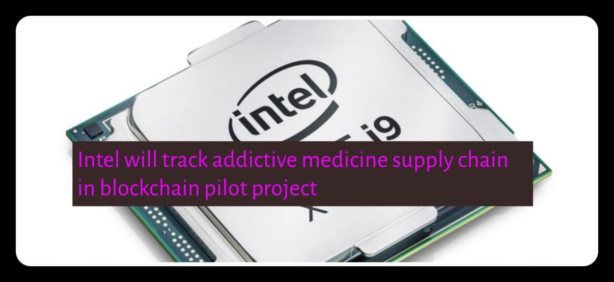 CRYPTONEWSBYTES.COM Intel-will-track-addictive-medicine-supply-chain-in-blockchain-pilot-project Intel will track addictive medicine supply chain in blockchain pilot project  