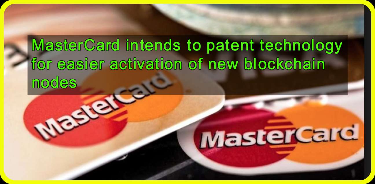 CRYPTONEWSBYTES.COM MasterCard-intends-to-patent-technology-for-easier-activation-of-new-blockchain-nodes MasterCard intends to patent technology for easier activation of new blockchain nodes  
