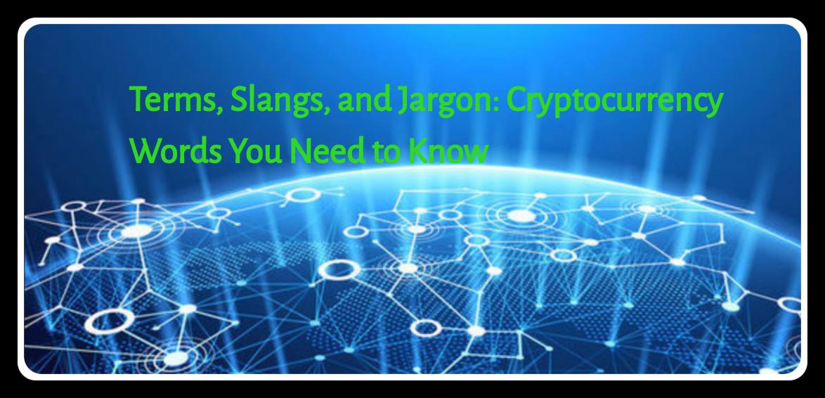 CRYPTONEWSBYTES.COM Terms-Slangs-and-Jargon_-Cryptocurrency-Words-You-Need-to-Know Terms, Slangs, and Jargon: Cryptocurrency Words You Need to Know  