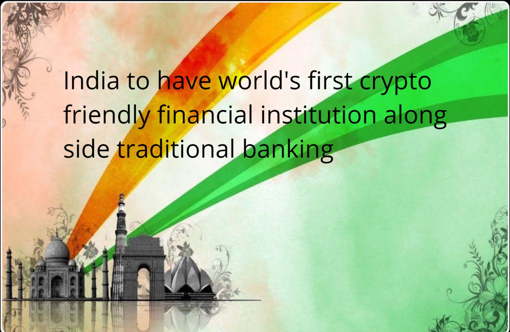 CRYPTONEWSBYTES.COM India-Crypto India to have world's first crypto friendly financial institution along side traditional banking  