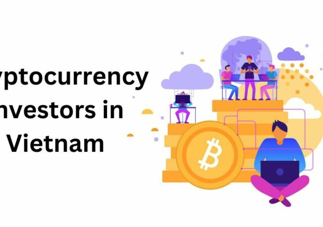 CRYPTONEWSBYTES.COM Cryptocurrency-investors-in-Vietnam-640x450 Vietnamese Crypto Investors: More Than 75% Swayed By Referrals  