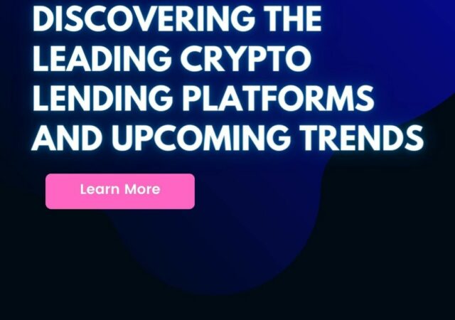 CRYPTONEWSBYTES.COM Discovering-the-Leading-Crypto-Lending-Platforms-and-Upcoming-Trends-640x450 Stay Proactive in 2023 by Discovering the Leading Crypto Lending Platforms and Upcoming Trends  