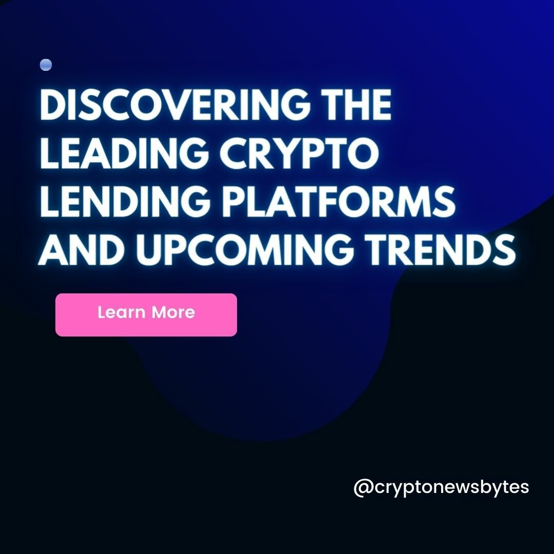 CRYPTONEWSBYTES.COM Discovering-the-Leading-Crypto-Lending-Platforms-and-Upcoming-Trends Stay Proactive in 2023 by Discovering the Leading Crypto Lending Platforms and Upcoming Trends  