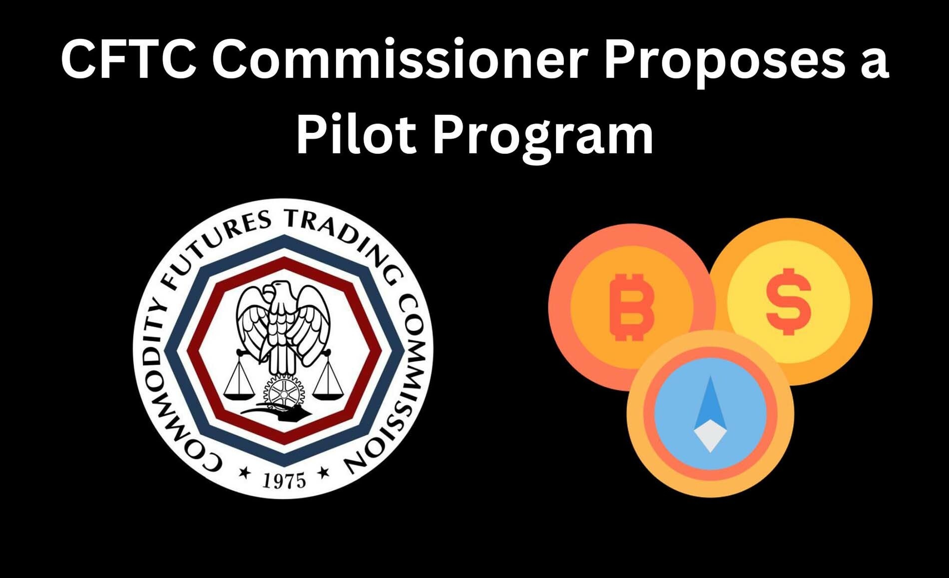 CRYPTONEWSBYTES.COM CFTC-commissioner-proposes-a-pilot-program The Future of US Crypto Regulation: CFTC Commissioner Proposes a Pilot Program  