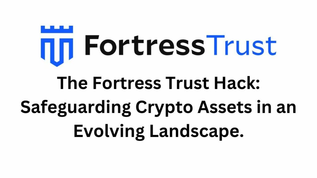 CRYPTONEWSBYTES.COM The-Fortress-Trust-Hack-Safeguarding-Crypto-Assets-in-an-Evolving-Landscape-1024x576 The Fortress Trust Hack: Safeguarding Crypto Assets in an Evolving Landscape  