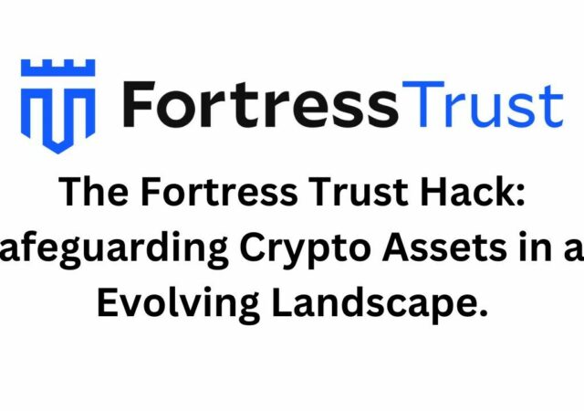 CRYPTONEWSBYTES.COM The-Fortress-Trust-Hack-Safeguarding-Crypto-Assets-in-an-Evolving-Landscape-640x450 The Fortress Trust Hack: Safeguarding Crypto Assets in an Evolving Landscape  