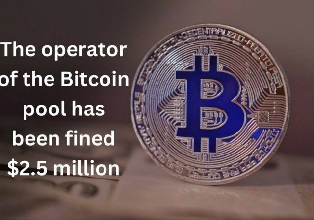 CRYPTONEWSBYTES.COM The-operator-of-the-Bitcoin-pool-has-been-fined-2.5-million-640x450 Bitcoin Pool Operator Slapped with $2.5 Million Penalty for Involvement in Trading Scam  