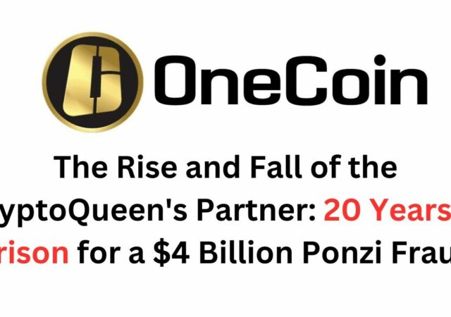CRYPTONEWSBYTES.COM Unraveling-the-Cryptocurrency-Scandal-A-Comprehensive-Analysis-640x450 The Rise and Fall of the CryptoQueen's Partner: 20 Years in Prison for a $4 Billion Ponzi Fraud  