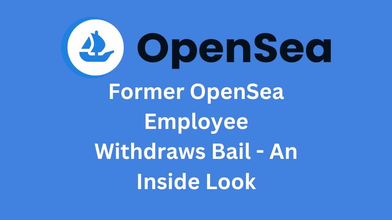 CRYPTONEWSBYTES.COM opensea Former OpenSea Worker Abandons Bail Request, Set to Begin 3-Month Prison Term for NFT 'Insider Trading  