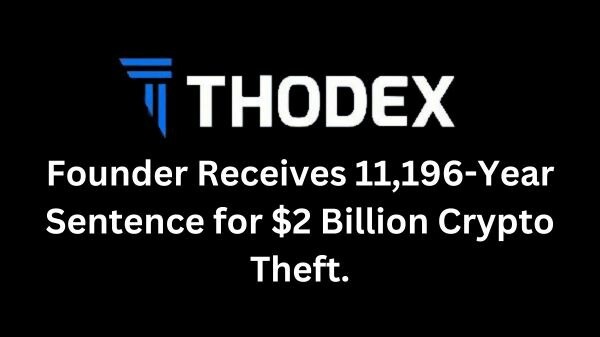 CRYPTONEWSBYTES.COM thodex Founder of Thodex Crypto Receives 11,196-Year Sentence for $2 Billion Crypto Theft  