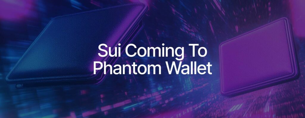 CRYPTONEWSBYTES.COM How-Does-Phantom-Wallet-Support-Sui-and-Other-Blockchains-1024x398 How Does Phantom Wallet Support Sui and Other Blockchains  